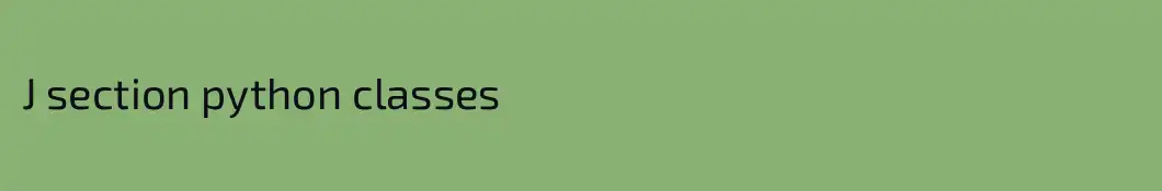 J section python classes
